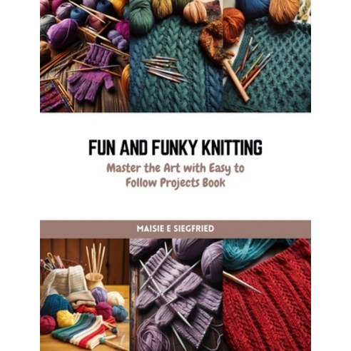 (영문도서) Fun and Funky Knitting: Master the Art with Easy to Follow Projects Book Paperback, Independently Published, English, 9798872641308