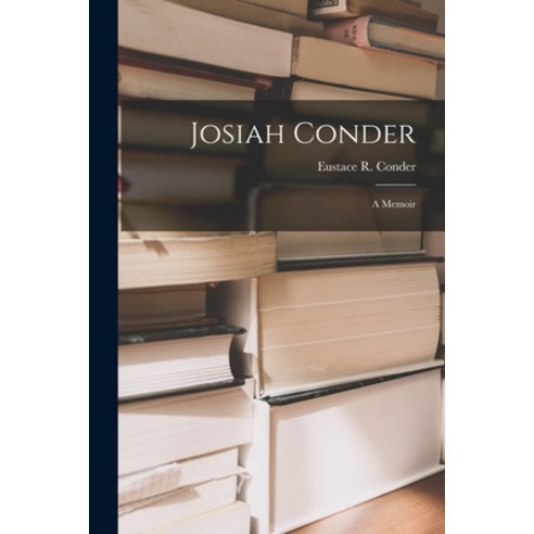 (영문도서) Josiah Conder; a Memoir Paperback, Legare Street Press, English, 9781013736599