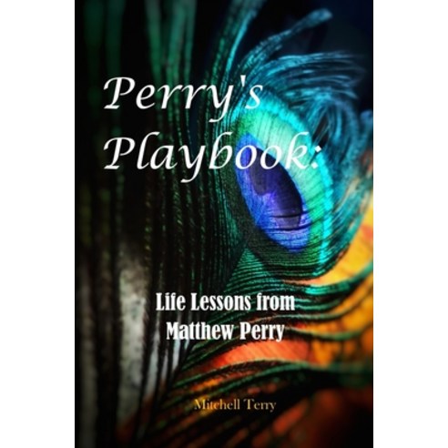 (영문도서) Perry''s Playbook: Life Lessons from Matthew Perry Paperback, Independently Published, English, 9798377819646