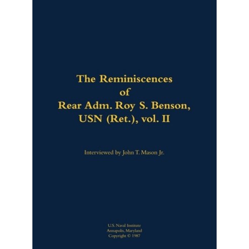 (영문도서) Reminiscences of Rear Adm. Roy S. Benson USN (Ret.) vol. II Hardcover, US Naval Institute Press, English, 9781682690697