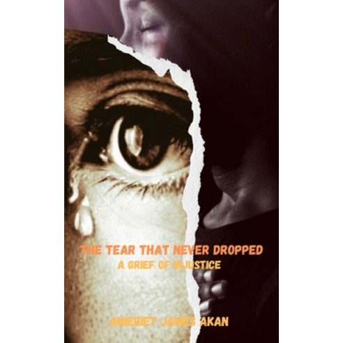 (영문도서) The Tear That Never Dropped: A Grief of Injustice Paperback, Independently Published, English, 9798854818674