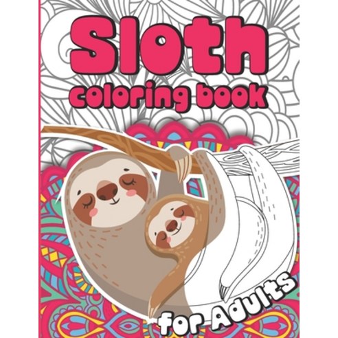 Sloth coloring book for adults: (Animal Coloring Books for Adults)