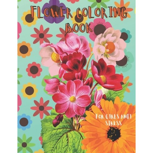 Flower Coloring Book for Girls Anti Stress: Beautiful Flower Coloring Book for Seniors Adults Yout... Paperback, Independently Published, English, 9798595546959