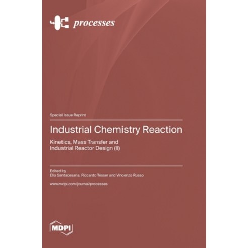 (영문도서) Industrial Chemistry Reaction: Kinetics Mass Transfer and Industrial Reactor Design (II) Hardcover, Mdpi AG, English, 9783036581941