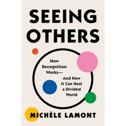 (영문도서) Seeing Others: How Recognition Works--And How It Can Heal a Divided World Hardcover, Atria/One Signal Publishers, English, 9781982153786