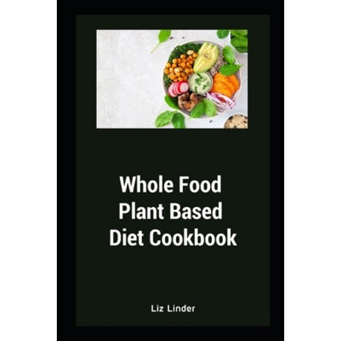 (영문도서) Whole Food Plant Based Diet Cookbook: Healthy Whole Foods Recipe Paperback, Independently Published, English, 9798809703574