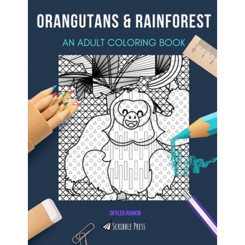 Orangutans & Rainforest: AN ADULT COLORING BOOK: An Awesome Coloring Book For Adults Paperback, Independently Published