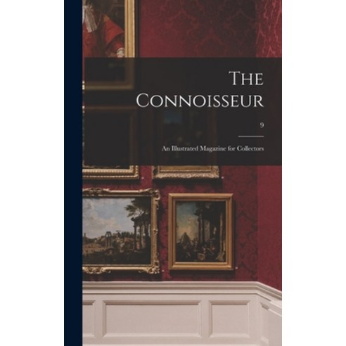 (영문도서) The Connoisseur: an Illustrated Magazine for Collectors; 9 Hardcover, Legare Street Press, English, 9781013970849