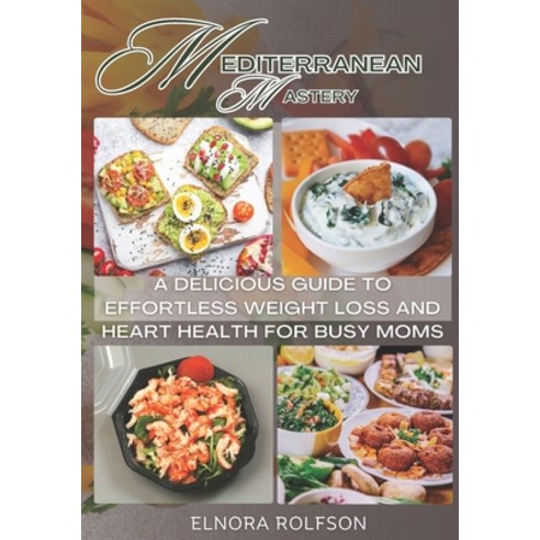 (영문도서) Mediterranean Mastery: A Delicious Guide to Effortless Weight Loss and Heart Health for Busy ... Paperback, Independently Published, English, 9798876294760