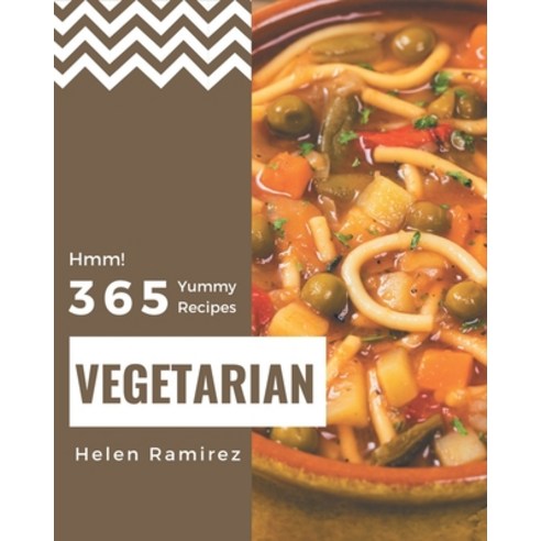 Hmm! 365 Yummy Vegetarian Recipes: Let''s Get Started with The Best Yummy Vegetarian Cookbook! Paperback, Independently Published