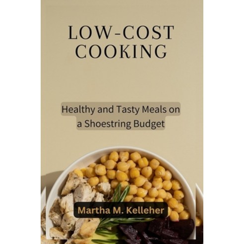 (영문도서) Low-Cost Cooking: Healthy and Tasty Meals on a Shoestring Budget Paperback, Independently Published, English, 9798861146593