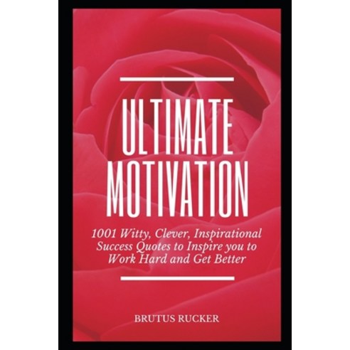 Ultimate Motivation: 1001 Witty Clever Inspirational Success Quotes to Inspire you to Work Hard an... Paperback, Independently Published, English, 9798738261718