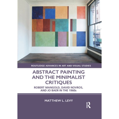 (영문도서) Abstract Painting and the Minimalist Critiques: Robert Mangold David Novros and Jo Baer in ... Paperback, Routledge, English, 9781032178097