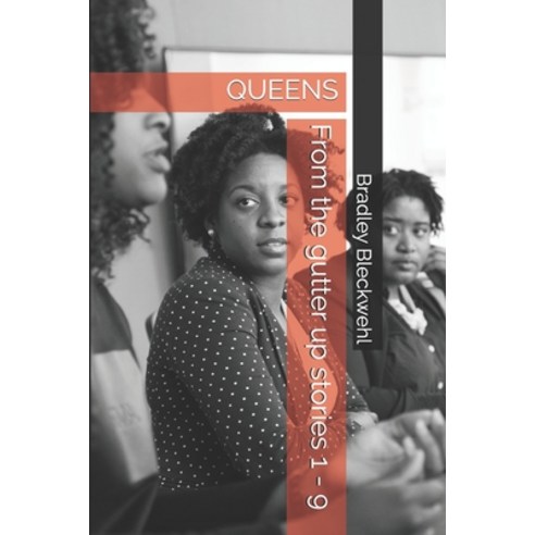 From the gutter up stories 1 - 9: Queens Paperback, Independently Published