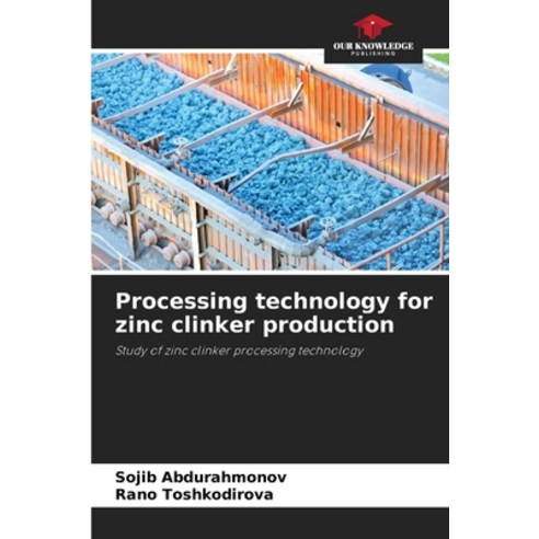 (영문도서) Processing technology for zinc clinker production Paperback, Our Knowledge Publishing, English, 9786205860212