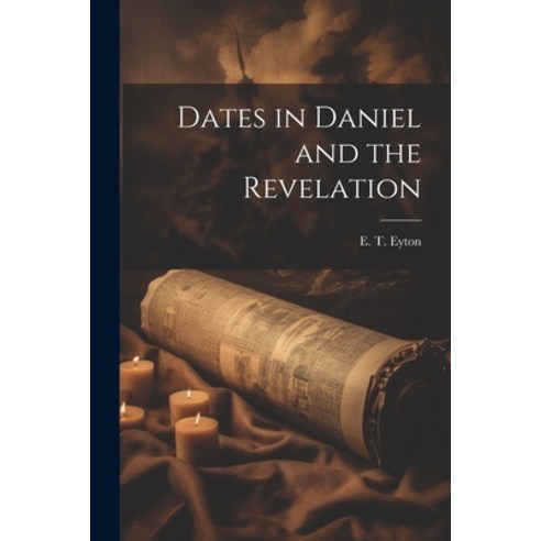 (영문도서) Dates in Daniel and the Revelation Paperback, Legare Street Press, English, 9781022112407