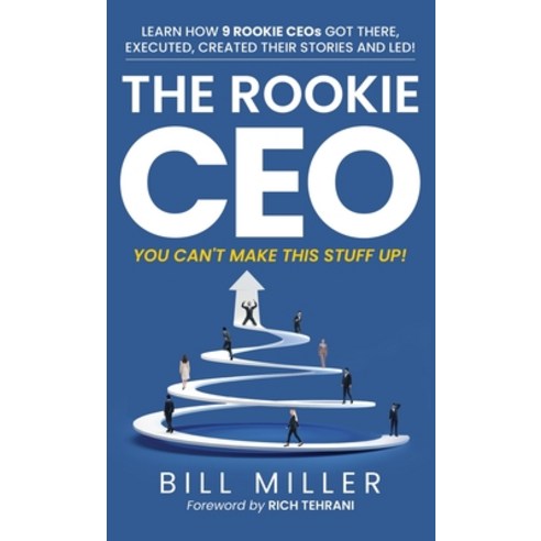 The Rookie CEO You Can''t Make This Stuff Up! Hardcover, Beelinebill Publishing, English, 9781735653822