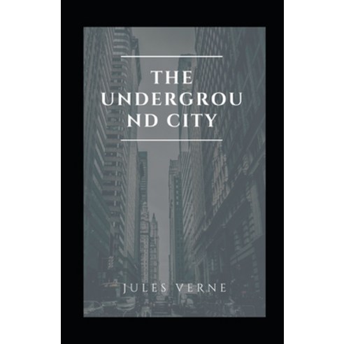 The Underground City illustrated Paperback, Independently Published, English, 9798557536431