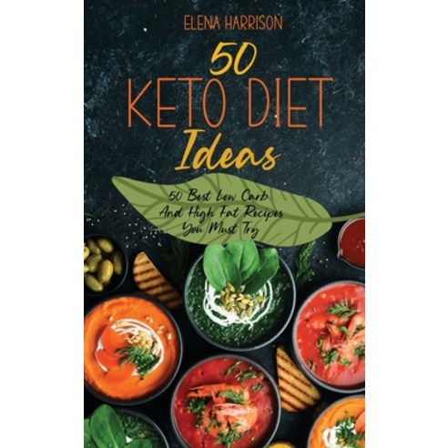 50 Keto Diet Ideas: 50 Best Low Carb And High Fat Recipes You Must Try Hardcover, Elena Harrison, English, 9781801737791