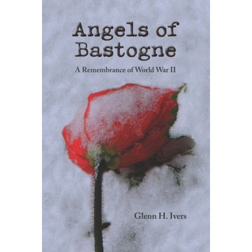 (영문도서) Angels of Bastogne: A Remembrance of World War II Paperback, Peace Corps Writers, English, 9781950444397
