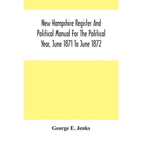 New Hampshire Register And Political Manual For The Political Year June 1871 To June 1872 Paperback, Alpha Edition, English, 9789354500145