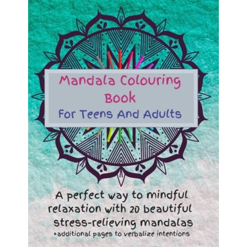 Mandala Colouring Book For Teens And Adults. A Perfect Way To Mindful Relaxation with 20 Beautiful S... Paperback, Independently Published
