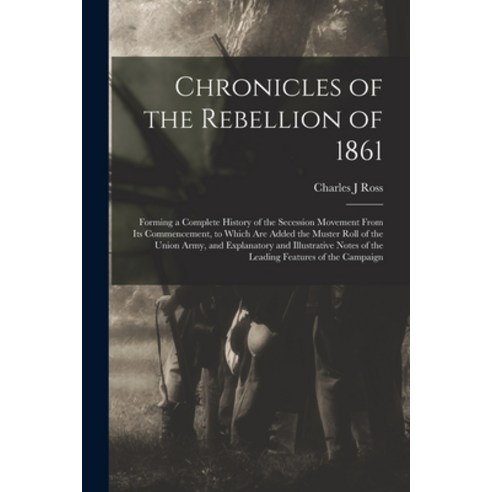 (영문도서) Chronicles of the Rebellion of 1861: Forming a Complete History of the Secession Movement Fro... Paperback, Legare Street Press, English, 9781014825254