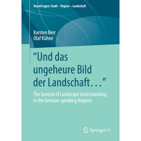 (영문도서) "Und Das Ungeheure Bild Der Landschaft...": The Genesis of Landscape Understanding in the Ger... Paperback, Springer vs, English, 9783658277550