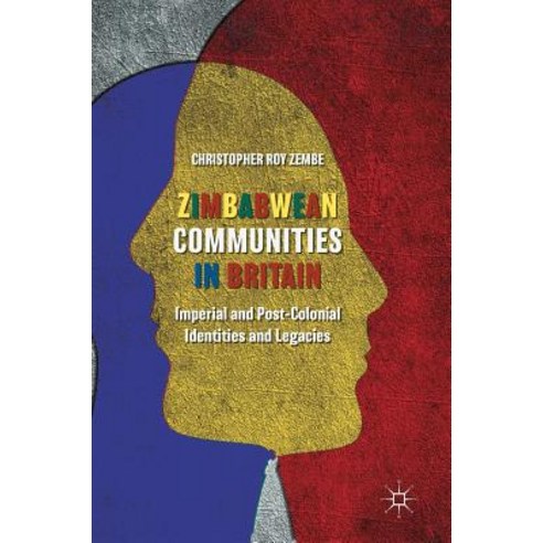 (영문도서) Zimbabwean Communities in Britain: Imperial and Post-Colonial Identities and Legacies Hardcover, Palgrave MacMillan, English, 9783319896823