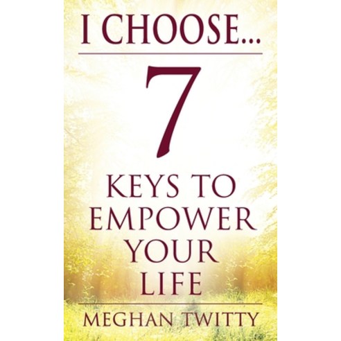 I Choose... 7 Keys to Empower Your Life Paperback, Outskirts Press, English, 9781977241061