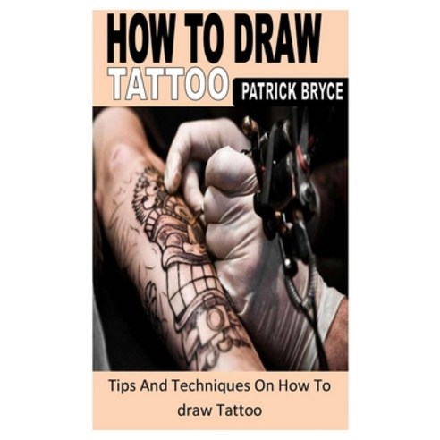 (영문도서) How to Draw Tattoo: Tips And Techniques On How To draw Tattoo Paperback, Independently Published, English, 9798844463662