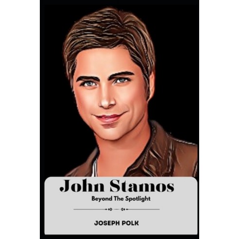 (영문도서) John Stamos: Beyond The Spotlight Paperback, Independently Published, English, 9798876351838