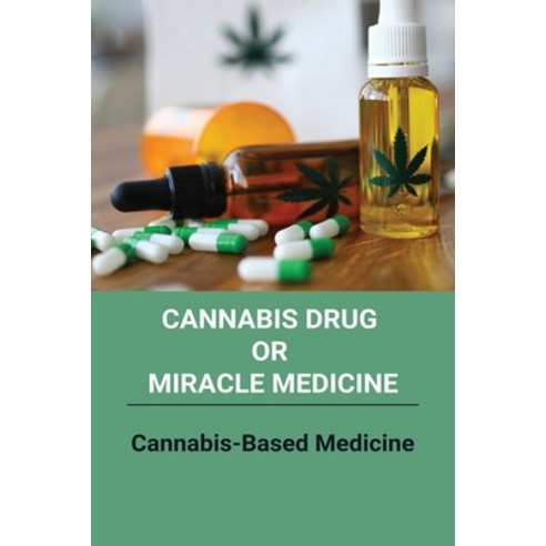 Cannabis Drug Or Miracle Medicine: Cannabis-Based Medicine: Hemp Seed Oil Benefits Paperback, Independently Published, English, 9798730678231