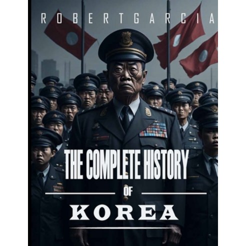 (영문도서) The Complete History of Korea Paperback, Independently Published, English, 9798392618736