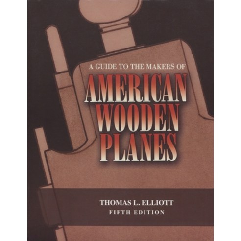 A Guide to the Makers of American Wooden Planes Paperback, Astragal Press