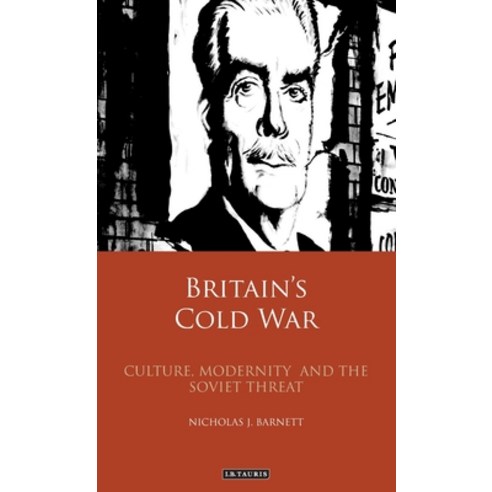 (영문도서) Britain''s Cold War: Culture Modernity and the Soviet Threat Hardcover, I. B. Tauris & Company, English, 9781784538057
