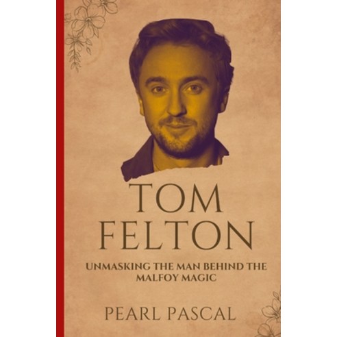 (영문도서) Tom Felton: Unmasking the Man Behind the Malfoy Magic Paperback, Independently Published, English, 9798876545121