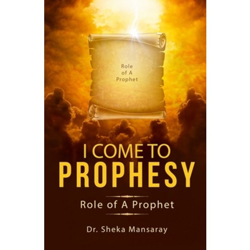 I Come to Prophesy: Role of a Prophet Paperback, Independently Published