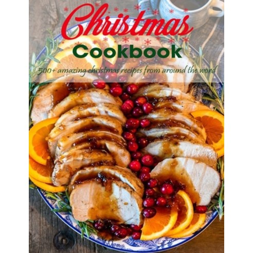 Christmas Cookbook: 500+ Amazing Christmas recipes from Around the World Paperback, Independently Published, English, 9798552239412