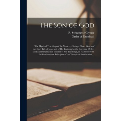 (영문도서) The Son of God: the Mystical Teachings of the Masters Giving a Short Sketch of the Early Lif... Paperback, Legare Street Press, English, 9781014604699