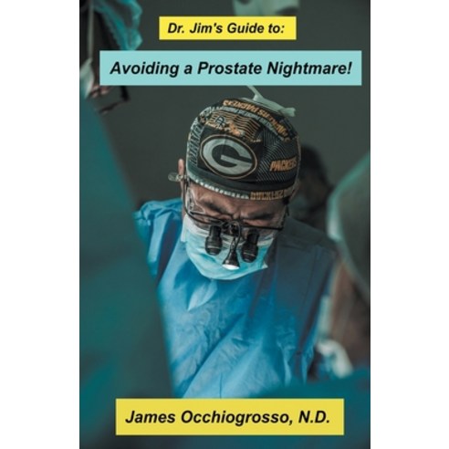(영문도서) Dr. Jim&#8242;s Guide to Avoiding a Prostate Nightmare Paperback, James Occhiogrosso, English, 9798201481117
