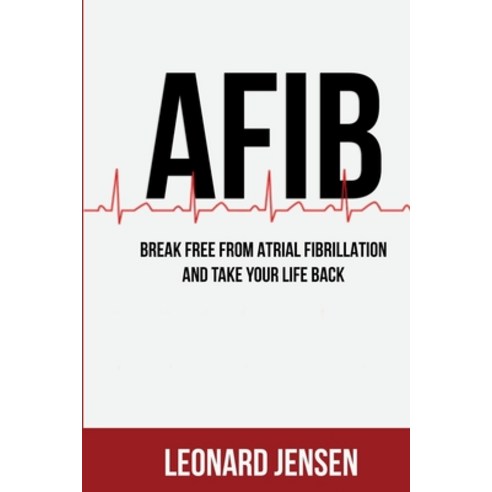 (영문도서) AFIB Cure: Break Free From Atrial Fibrillation And Take Your Life Back Paperback, Leonard Jansen, English, 9781803609904