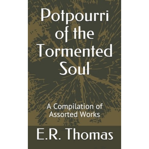 Potpourri of the Tormented Soul: A Compilation of Assorted Works Paperback, Independently Published