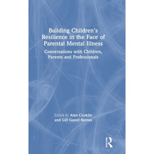 Building Children''s Resilience in the Face of Parental Mental Illness: Conversations with Children ... Hardcover, Routledge, English, 9780367183110