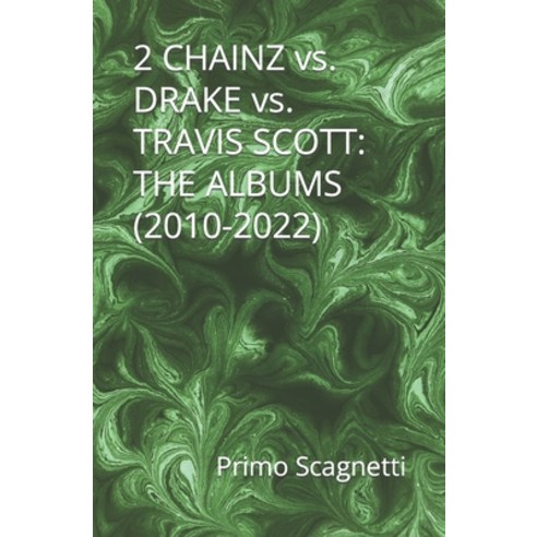 (영문도서) 2 CHAINZ vs. DRAKE vs. TRAVIS SCOTT: The Albums (2010-2022) Paperback, Independently Published, English, 9798375340098