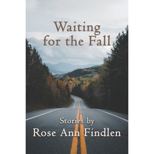(영문도서) Waiting for the Fall: Stories by Rose Ann Findlen Paperback, Calumet Editions, English, 9781950743605