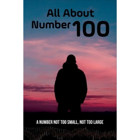 (영문도서) All About Number 100: A Number Not Too Small Not Too Large: Why Is The Number 100 So Special Paperback, Independently Published, English, 9798501163508