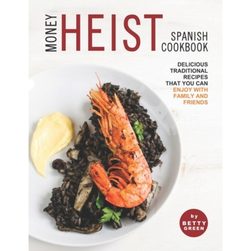 (영문도서) Money Heist Spanish Cookbook: Delicious Traditional Recipes That You Can Enjoy with Family an... Paperback, Independently Published, English, 9798522063719