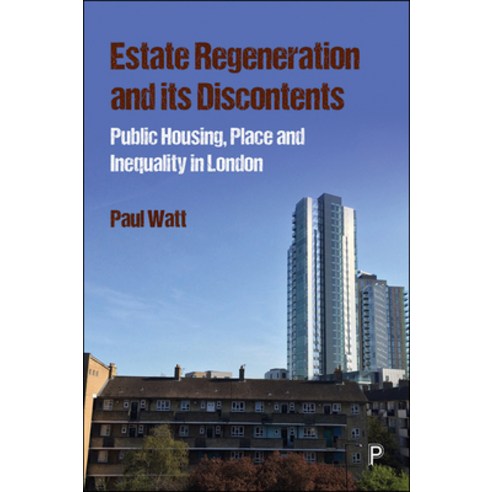 Estate Regeneration and Its Discontents: Public Housing Place and Inequality in London Paperback, Policy Press