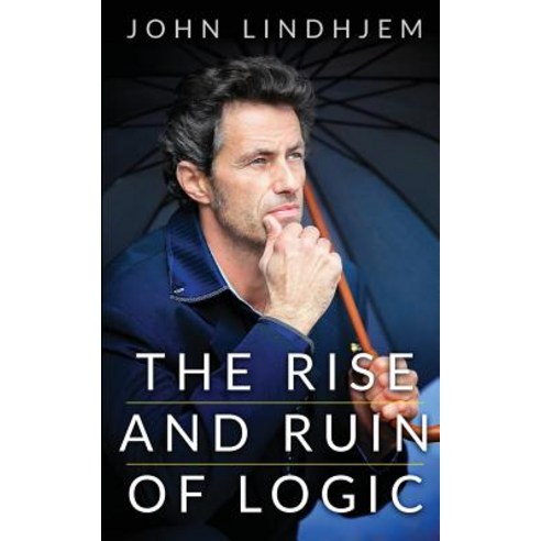 The Rise and Ruin Of Logic Paperback, Publicious Pty Ltd